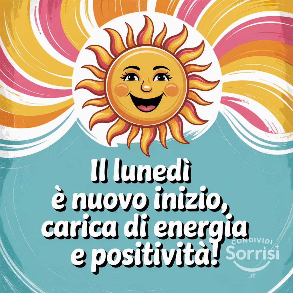 Il lunedì è nuovo inizio, carica di energia e positività!