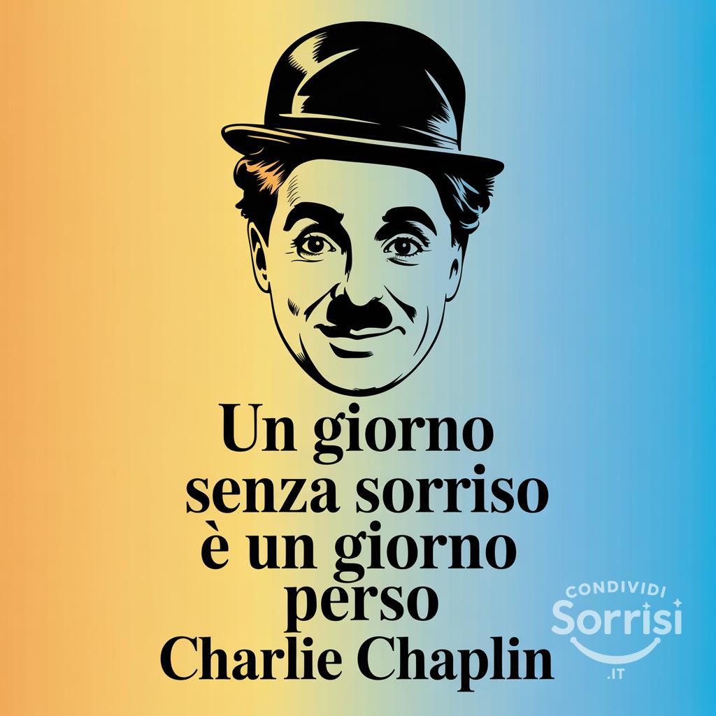 Un giorno senza sorriso è un giorno perso Charlie Chaplin