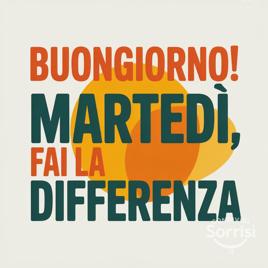 Buongiorno! Martedì, fai la differenza