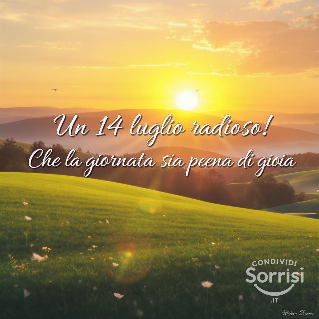 Un  14 luglio radioso! Che la giornata sia piena di gioia.