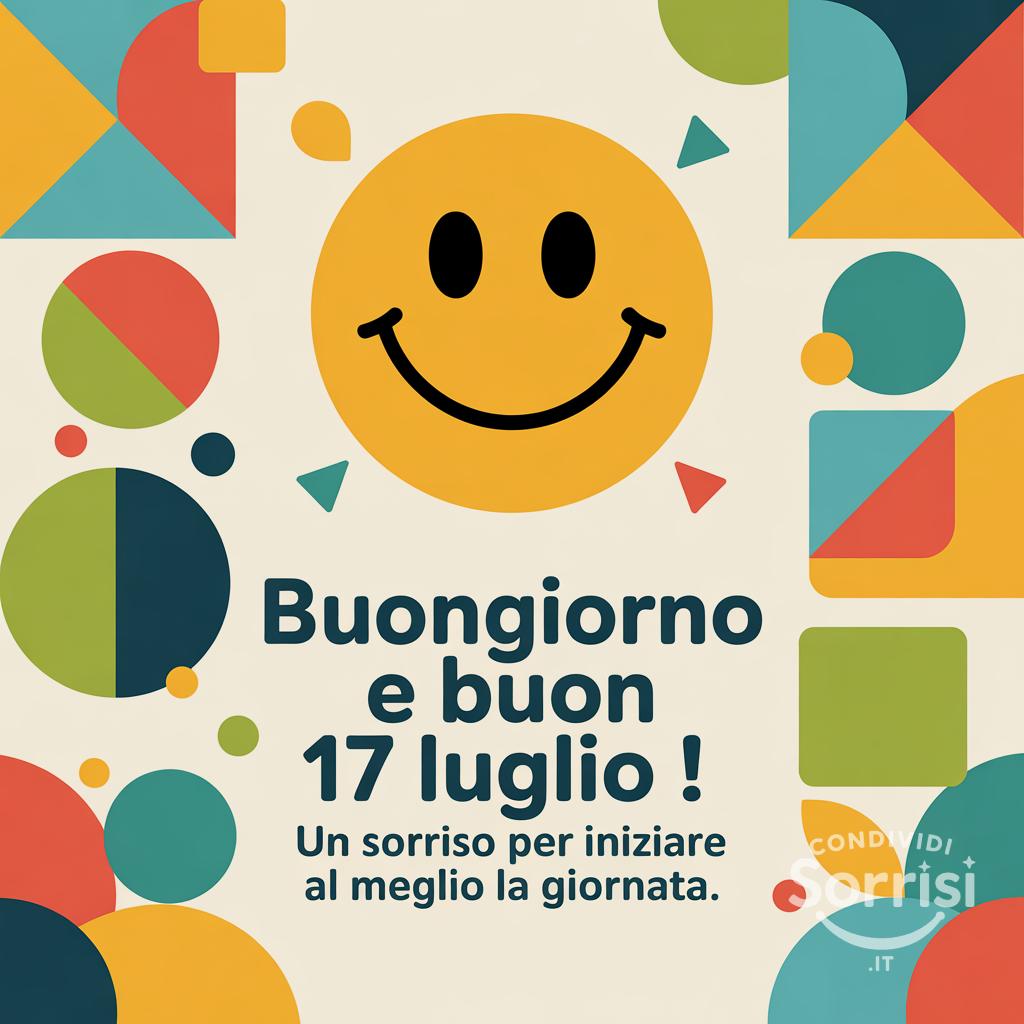 Buongiorno e buon  17 luglio ! Un sorriso per iniziare al meglio la giornata.