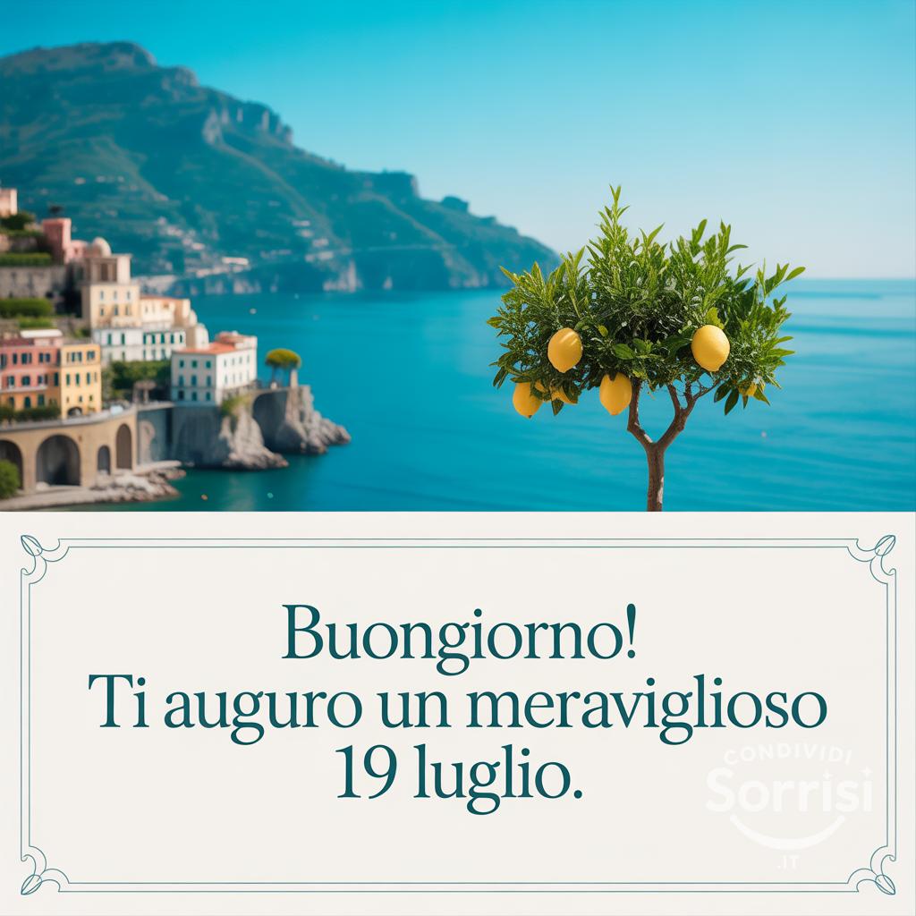 Buongiorno! Ti auguro un meraviglioso  19 luglio .