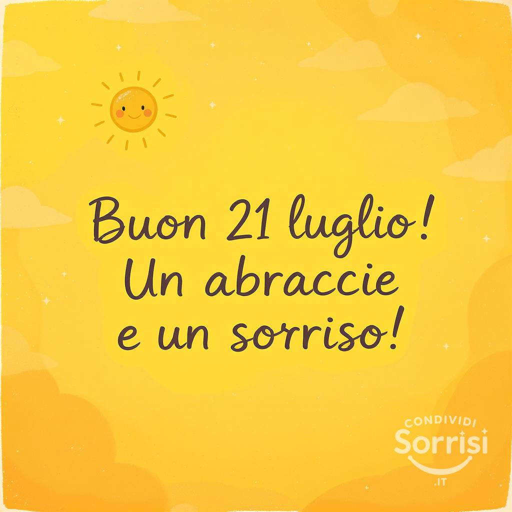 Buon  21 luglio ! Un abbraccio e un sorriso!