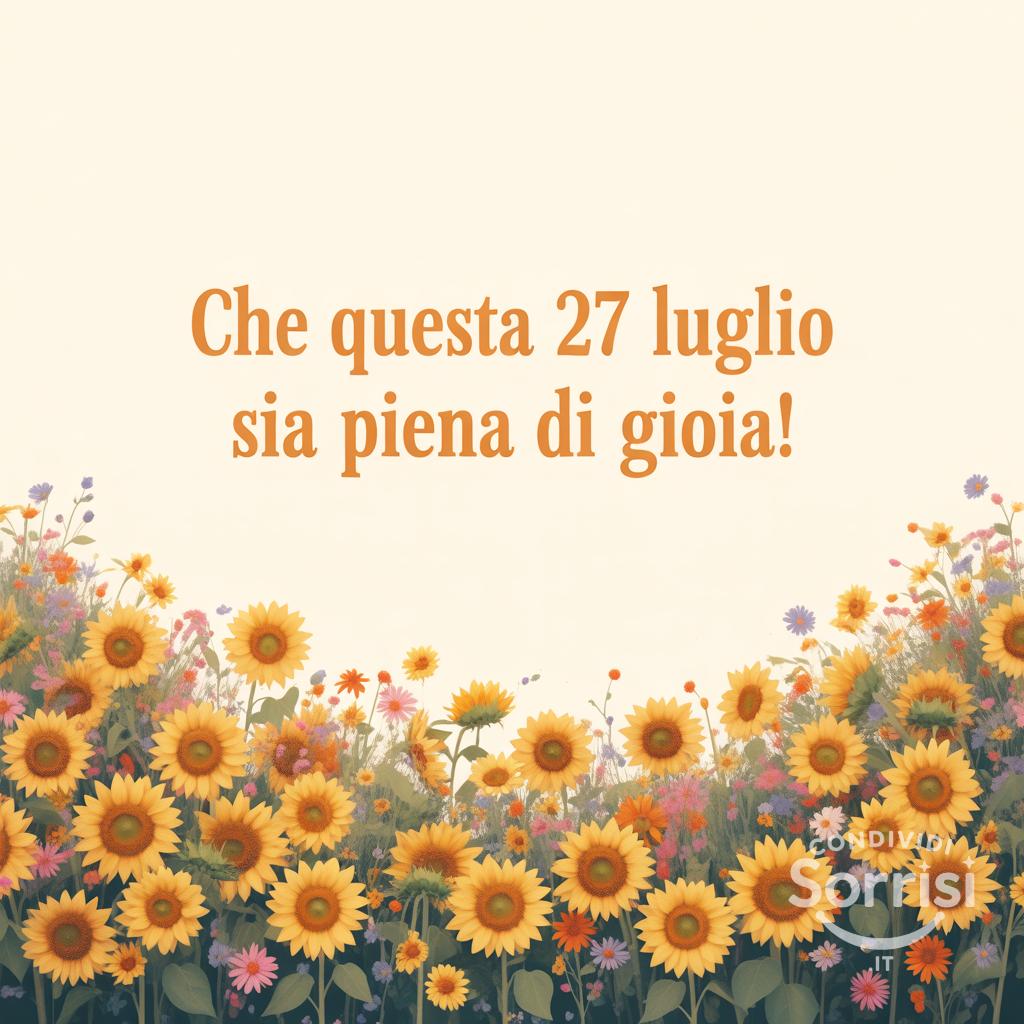 Che questa  27 luglio  sia piena di gioia!