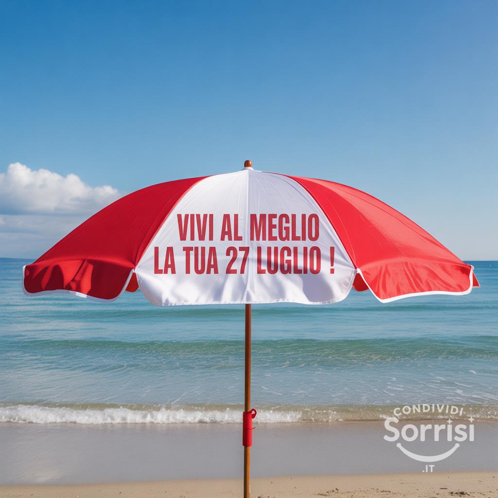 Vivi al meglio la tua  27 luglio !