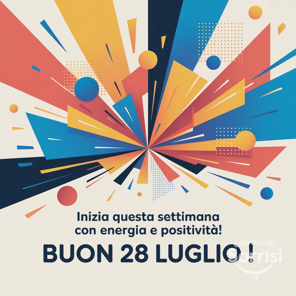 Inizia questa settimana con energia e positività! Buon  28 luglio !