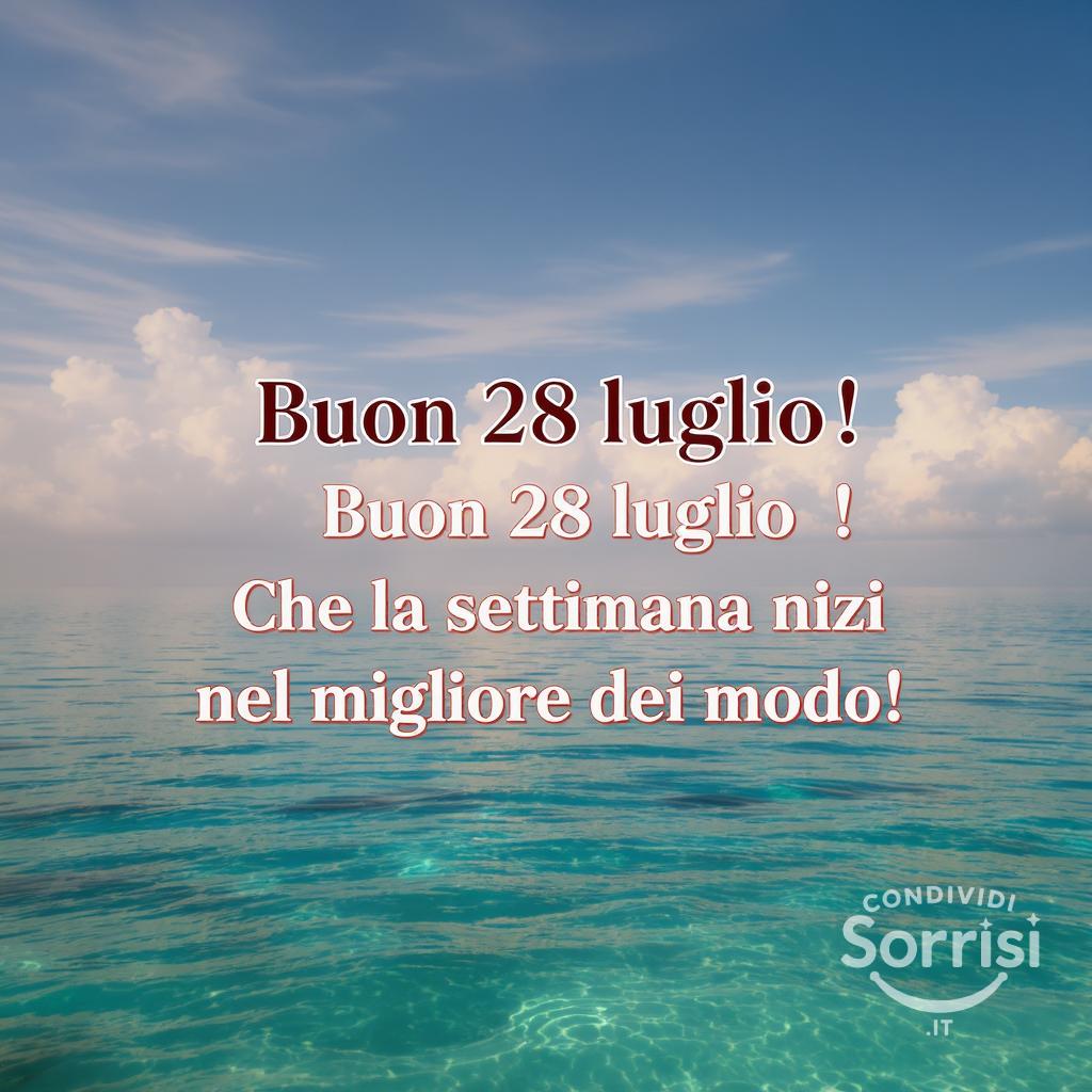 Buon  28 luglio ! Che la settimana inizi nel migliore dei modi!