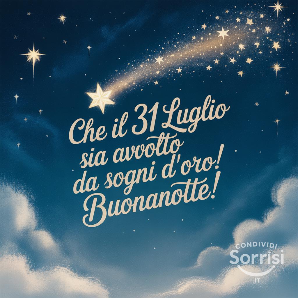 Che il 31 luglio  sia avvolto da sogni d'oro! Buonanotte!