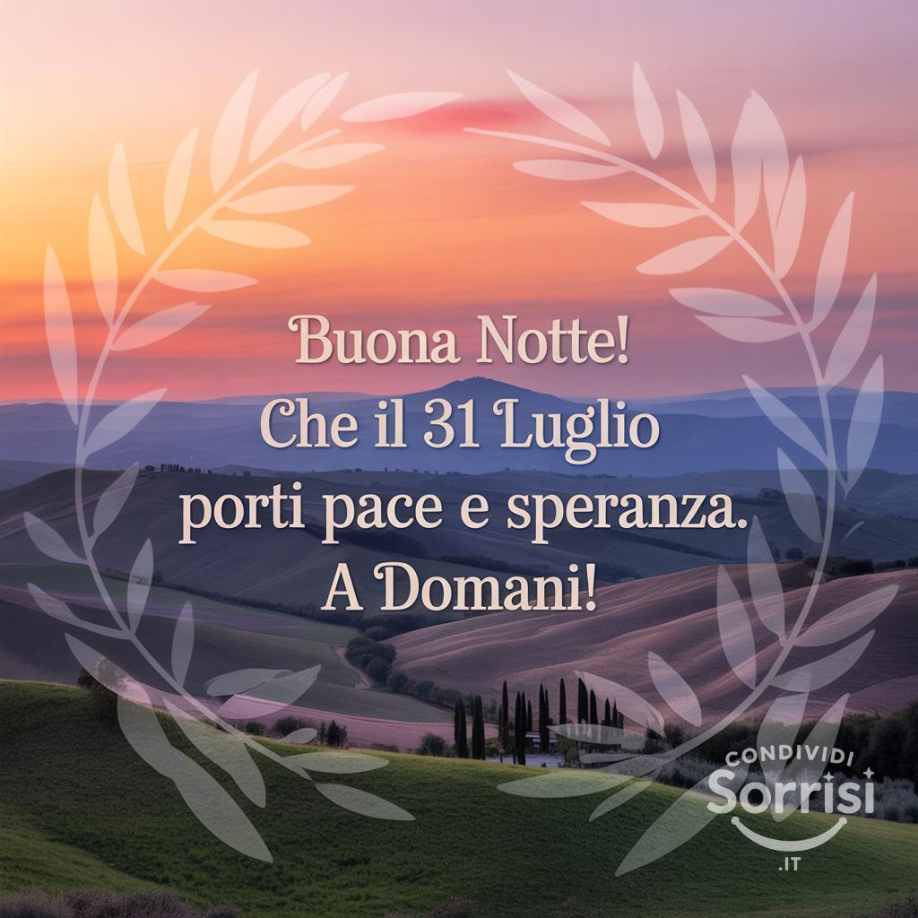 Buona notte! Che il 31 luglio  porti pace e speranza. A domani!
