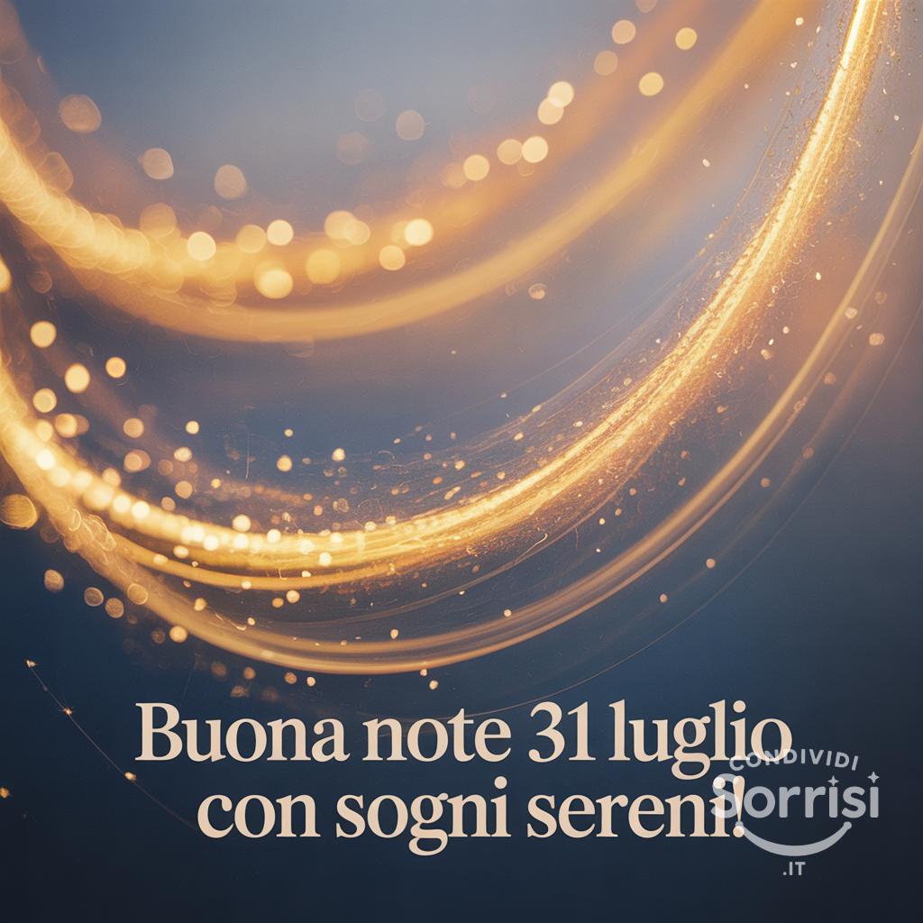 Buona notte  31 luglio  con sogni sereni!