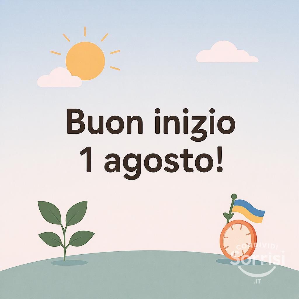 Buon inizio 1 agosto !