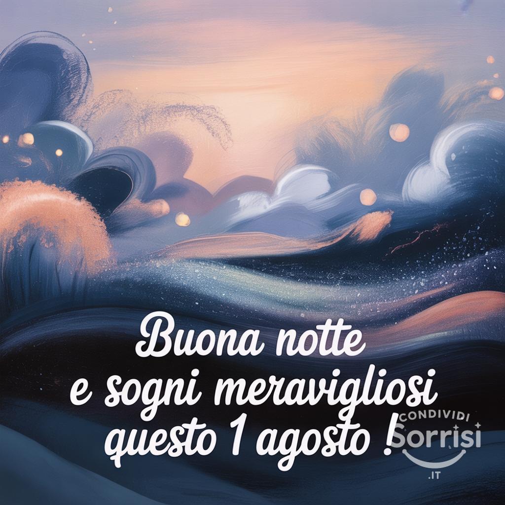 Buona notte e sogni meravigliosi questo  1 agosto !