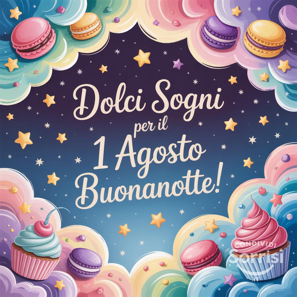 Dolci sogni per il  1 agosto ! Buonanotte!