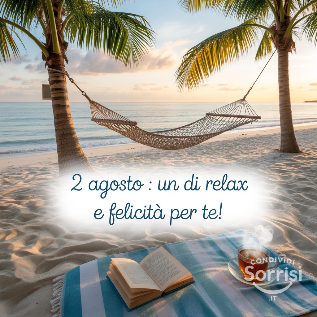 2 agosto : Un  di relax e felicità per te!