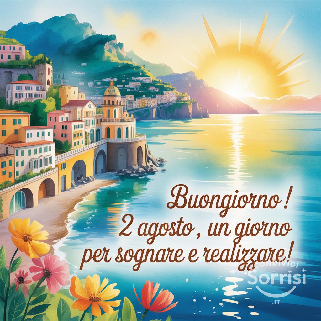Buongiorno!  2 agosto , un giorno per sognare e realizzare!