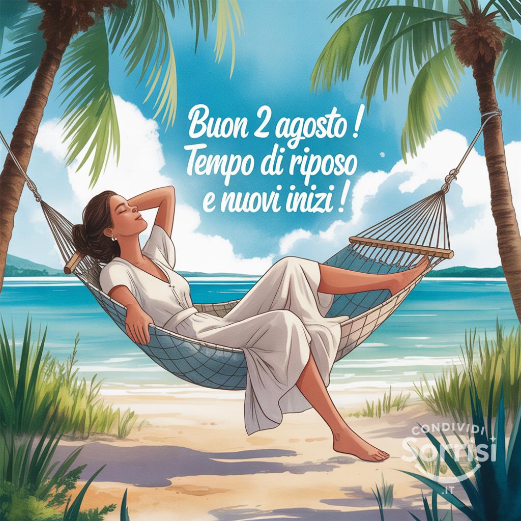 Buon  2 agosto ! Tempo di riposo e nuovi inizi!