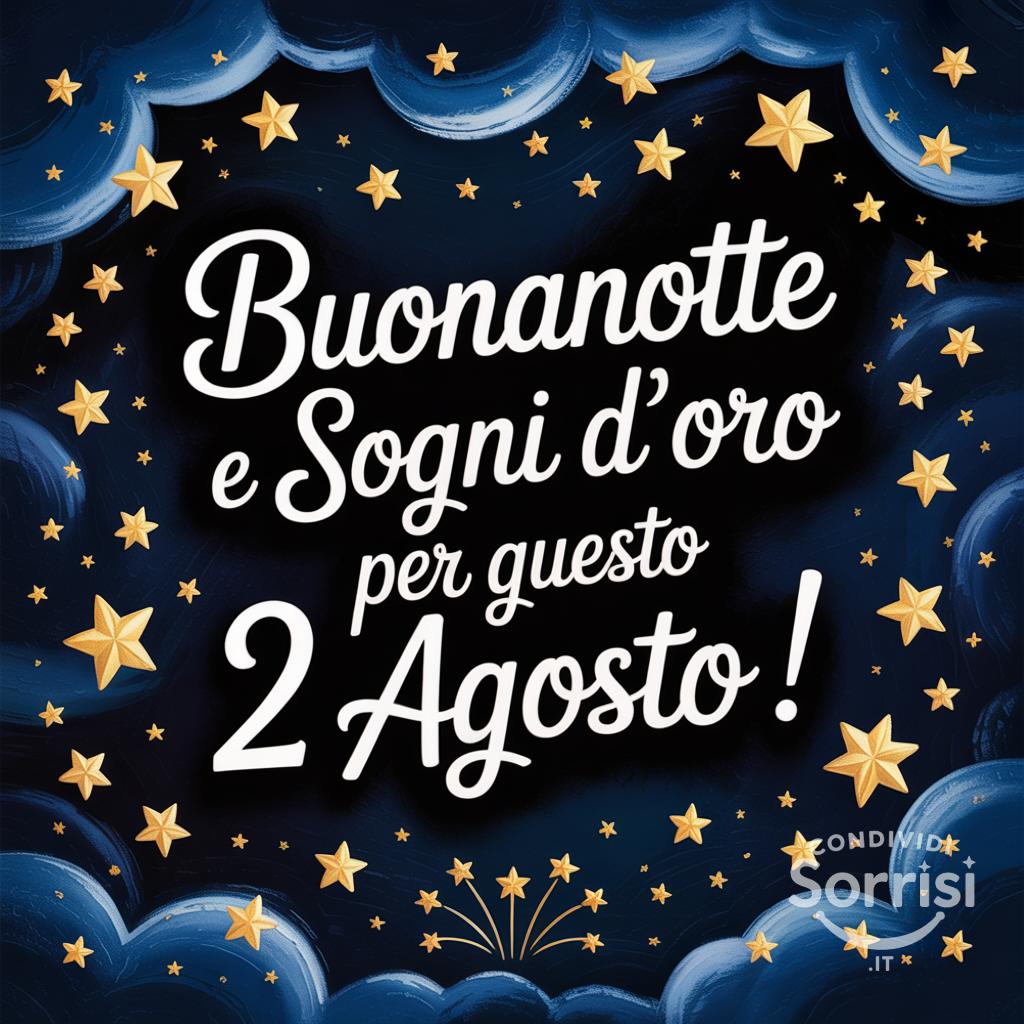 Buonanotte e sogni d'oro per questo  2 agosto !