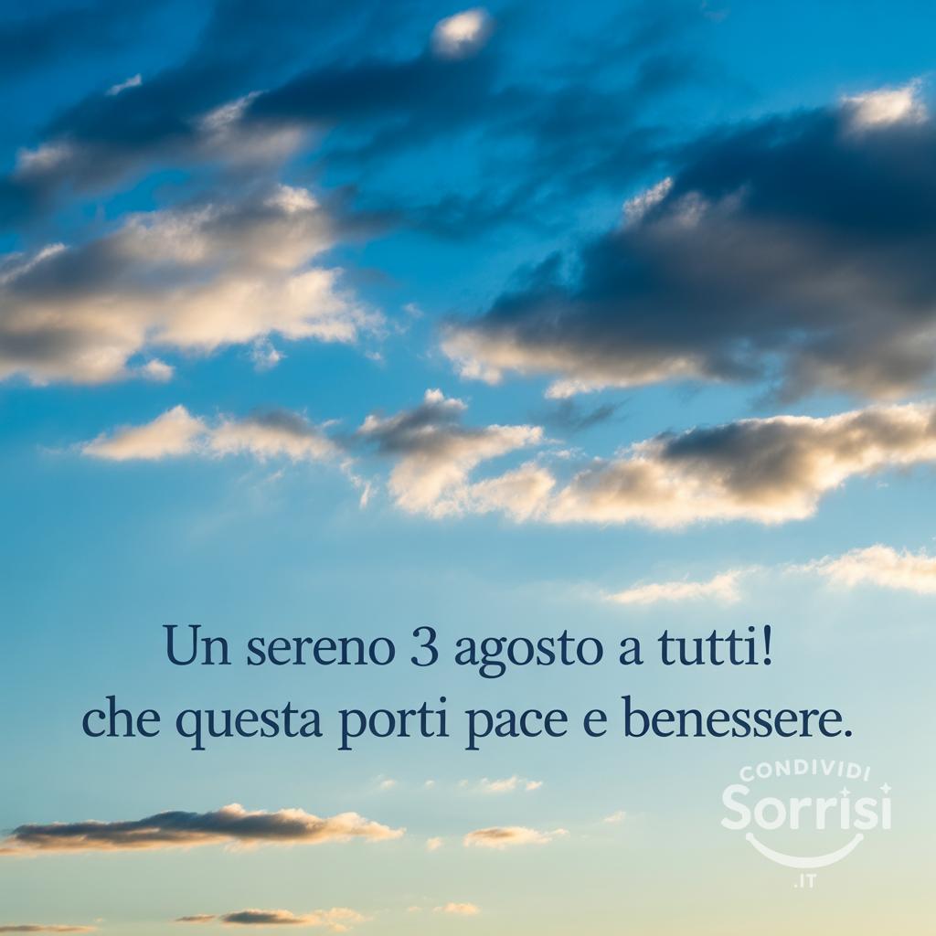 Un sereno 3 agosto  a tutti! Che questa  porti pace e benessere.