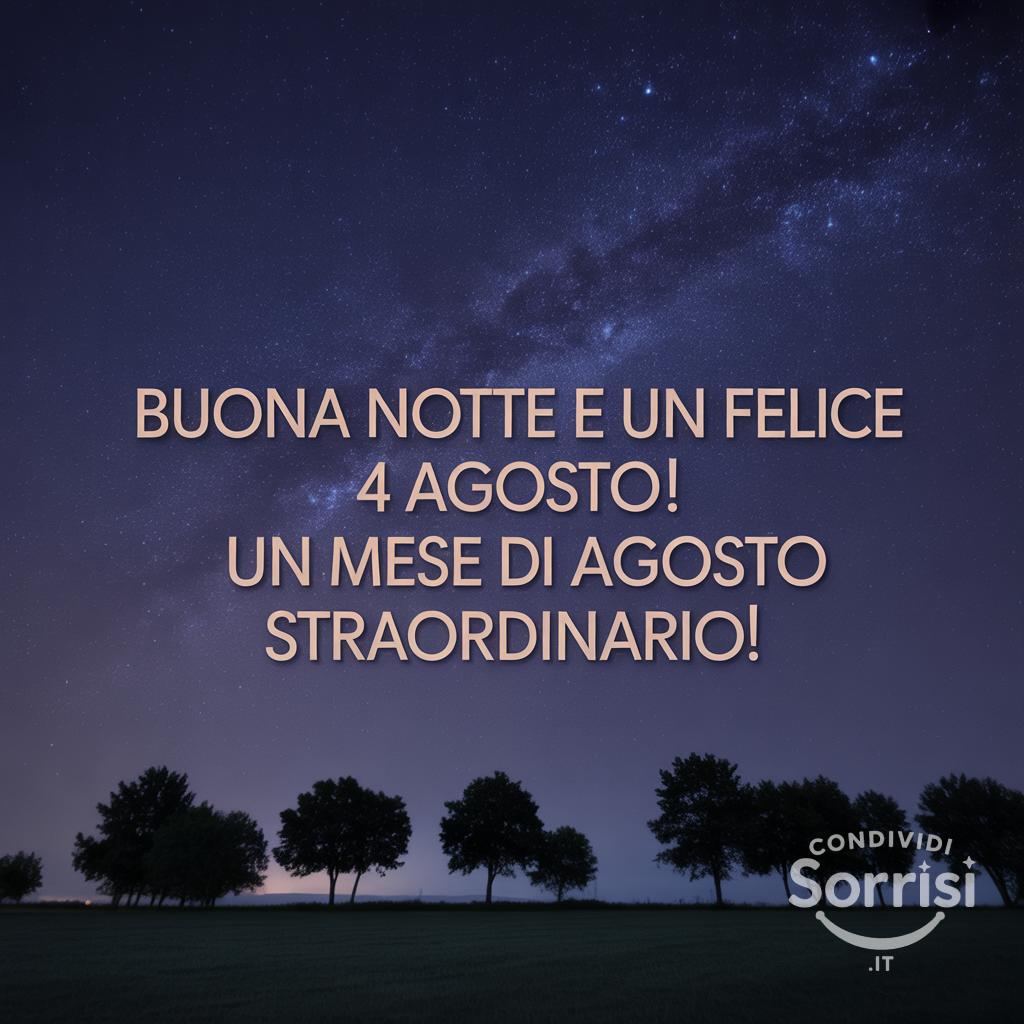 Buona notte e un felice  4 agosto ! Un mese di agosto straordinario!