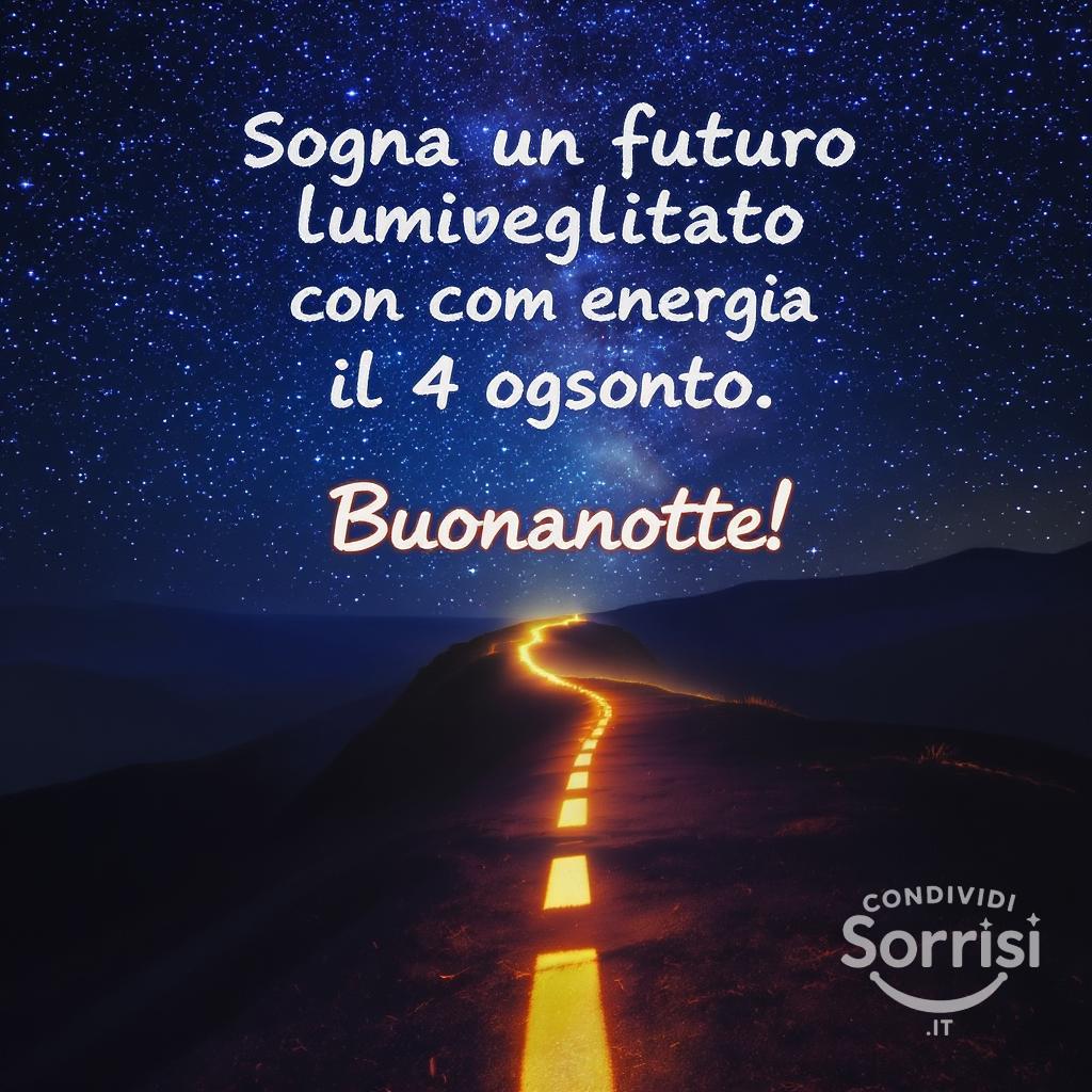 Sogna un futuro luminoso e risvegliati con energia il  4 agosto . Buonanotte!