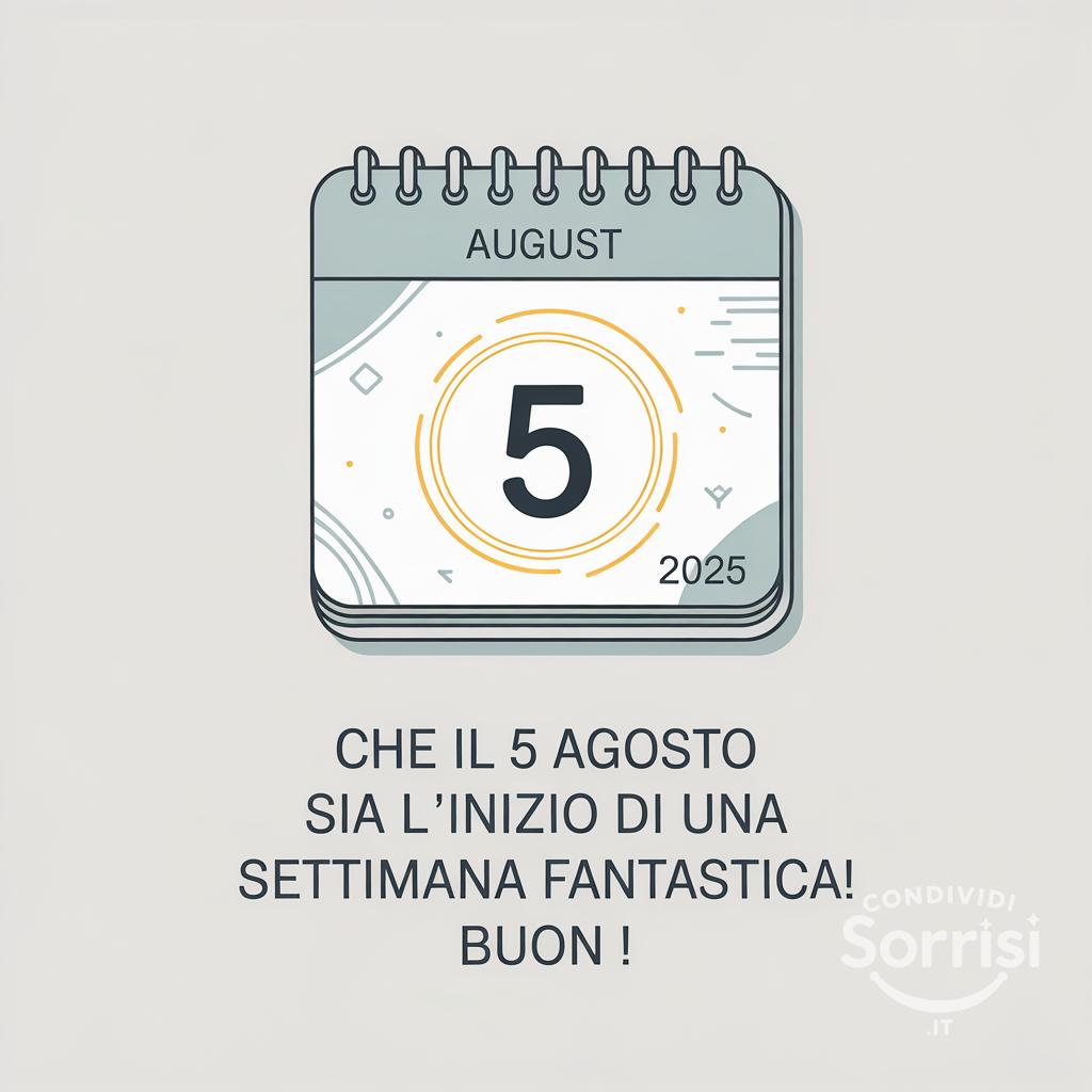 Che il 5 agosto  sia l'inizio di una settimana fantastica! Buon !