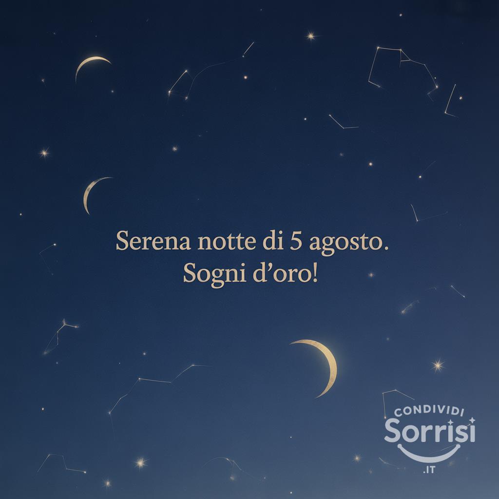 Serena notte di  5 agosto . Sogni d'oro!