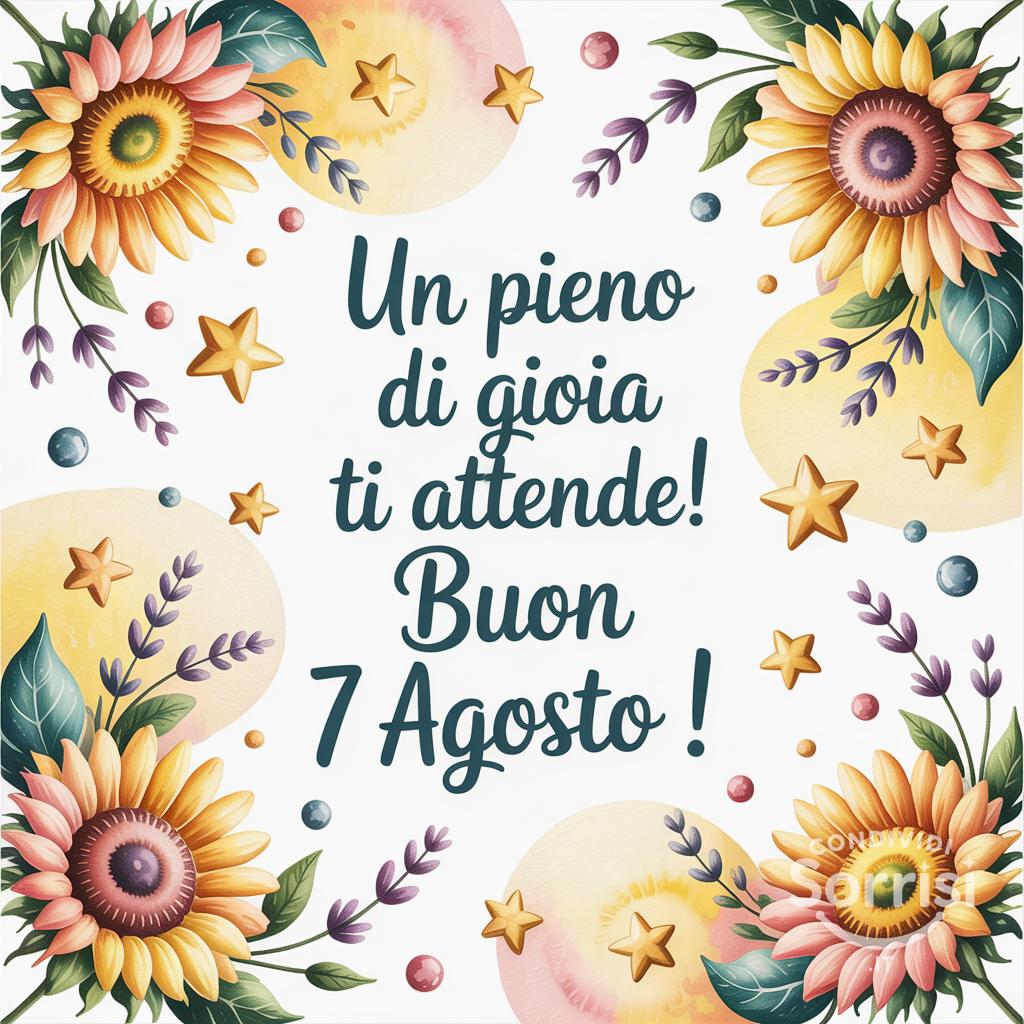Un  pieno di gioia ti attende! Buon 7 agosto !