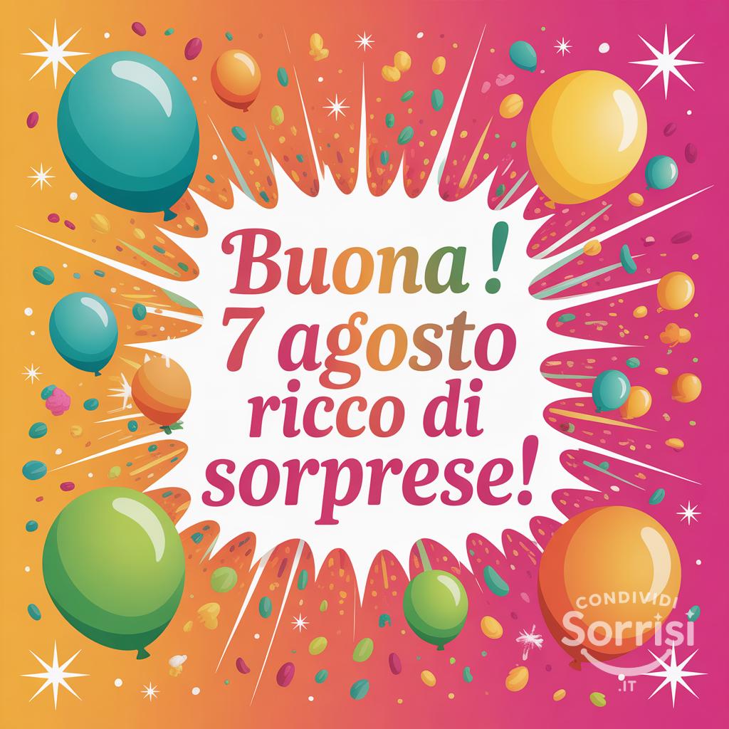 Buona ! 7 agosto  ricco di sorprese!