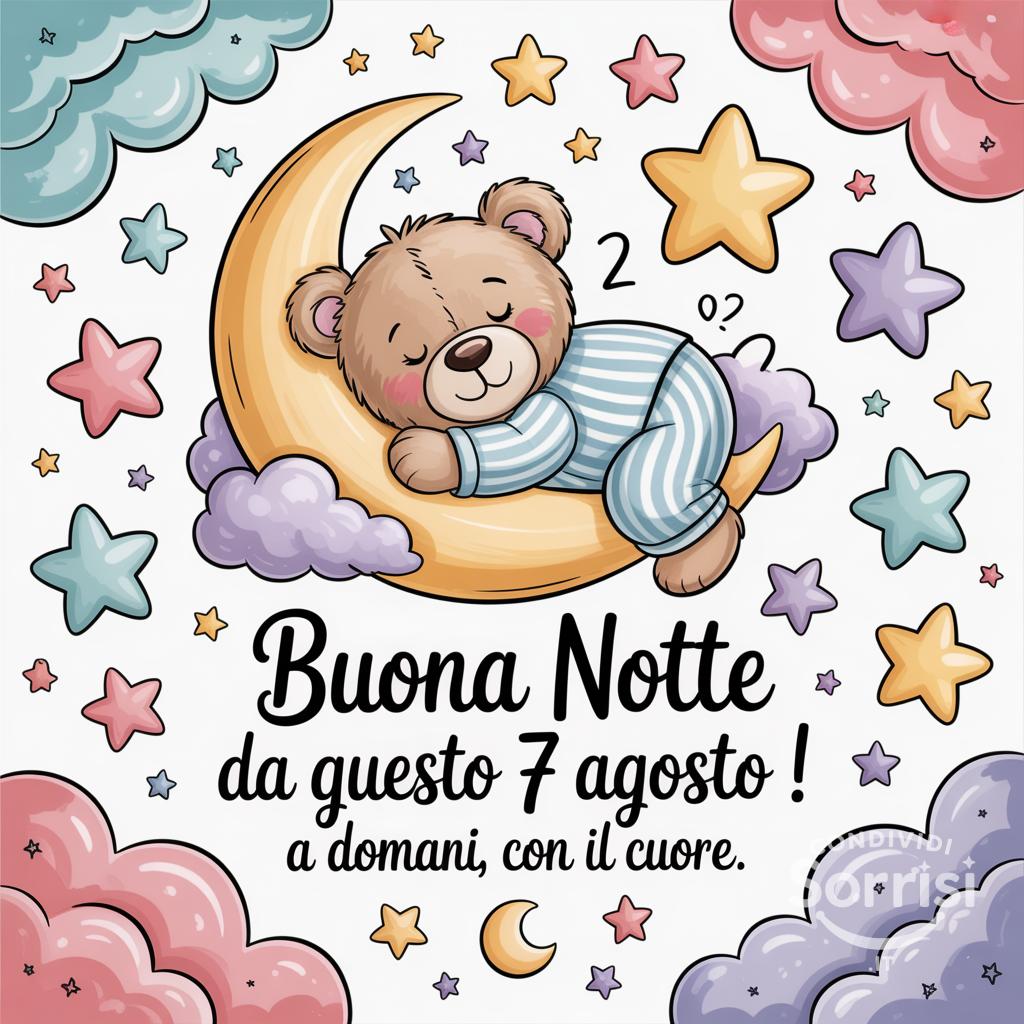 Buona notte da questo  7 agosto ! A domani, con il cuore.