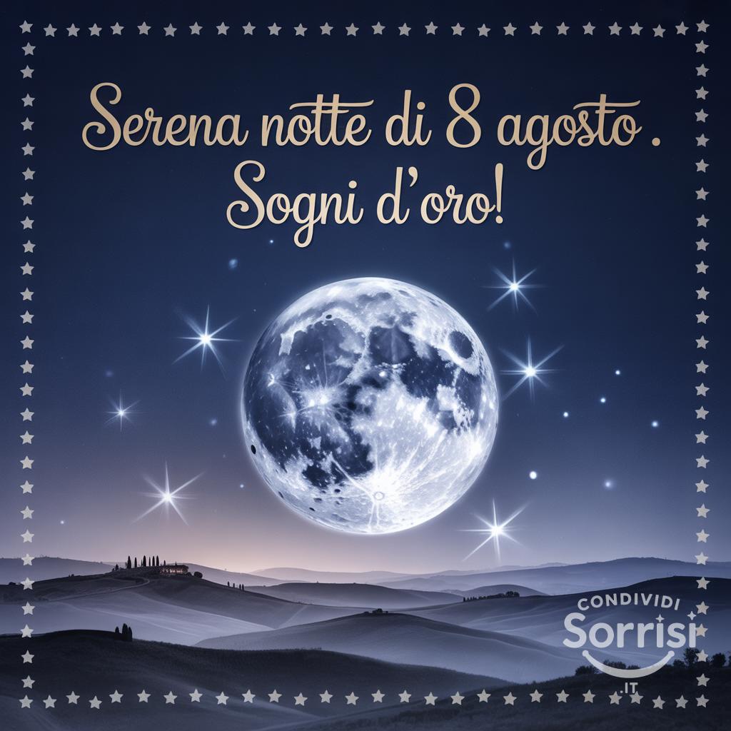 Serena notte di  8 agosto . Sogni d'oro!