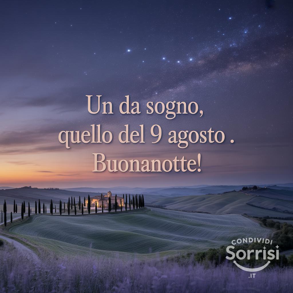 Un  da sogno, quello del 9 agosto . Buonanotte!