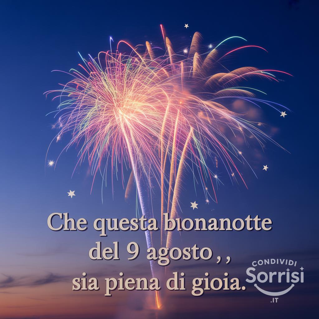 Che questa buonanotte del 9 agosto , , sia piena di gioia.