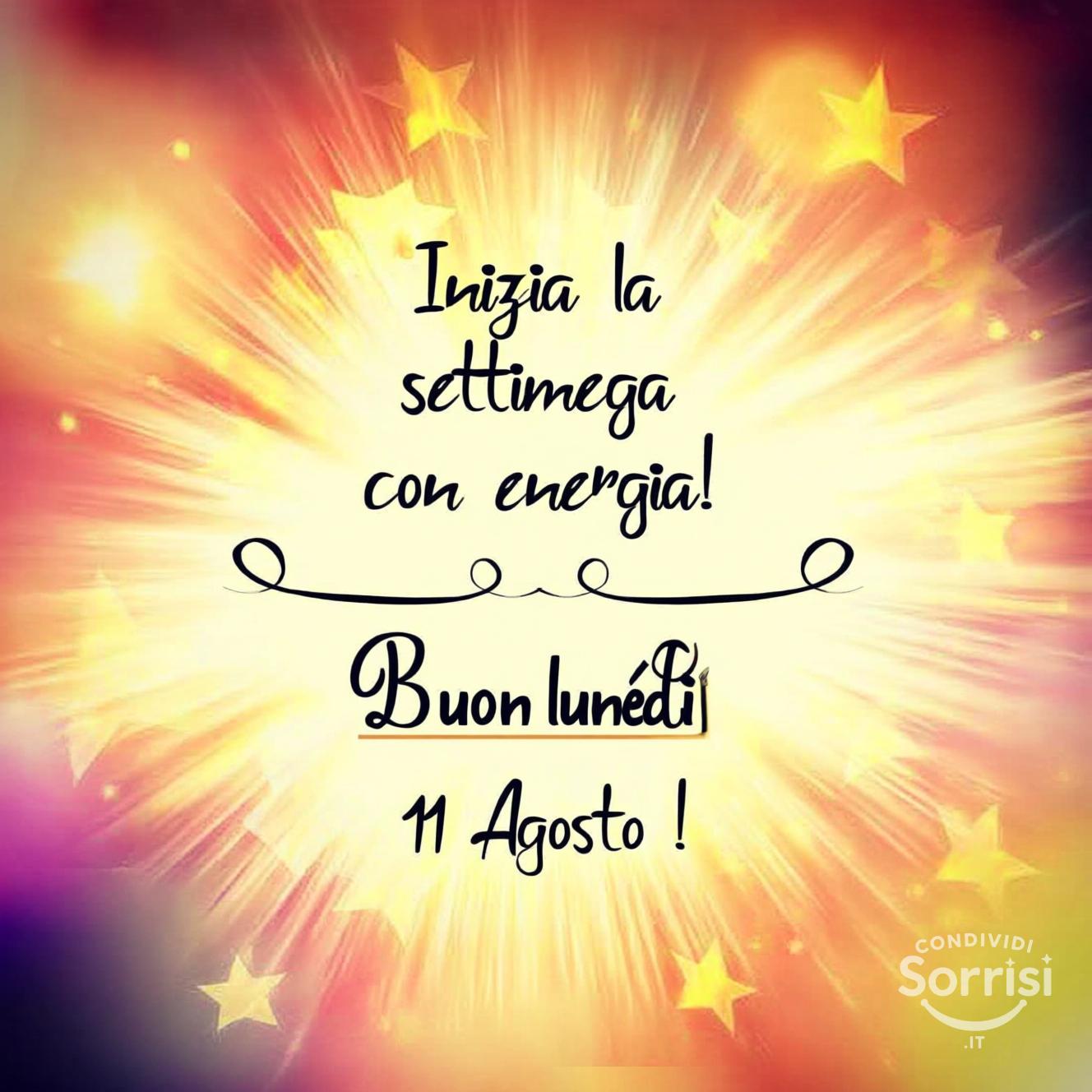 Inizia la settimana con energia! Buon lunedì 11 agosto !