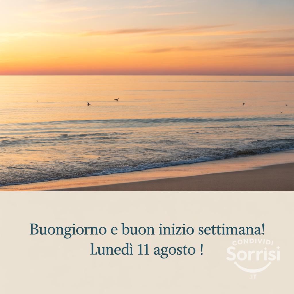Buongiorno e buon inizio settimana! Lunedì 11 agosto !