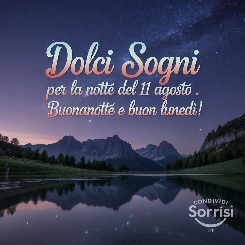 Dolci sogni per la notte del 11 agosto . Buonanotte e buon lunedì!