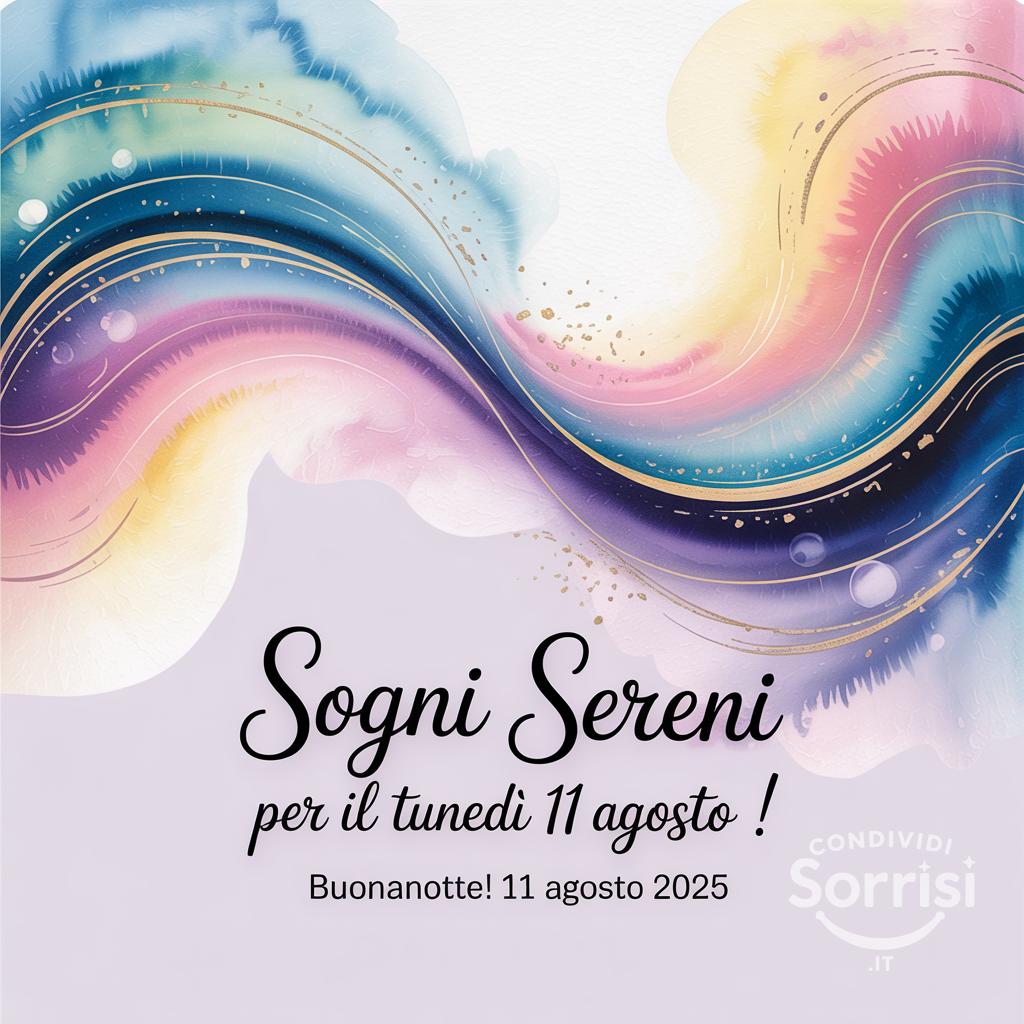 Sogni sereni per il tuo lunedì 11 agosto ! Buonanotte!
