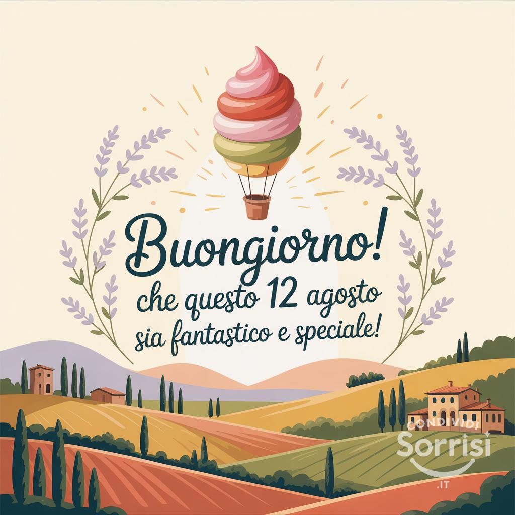 Buongiorno! Che questo 12 agosto sia fantastico e speciale!