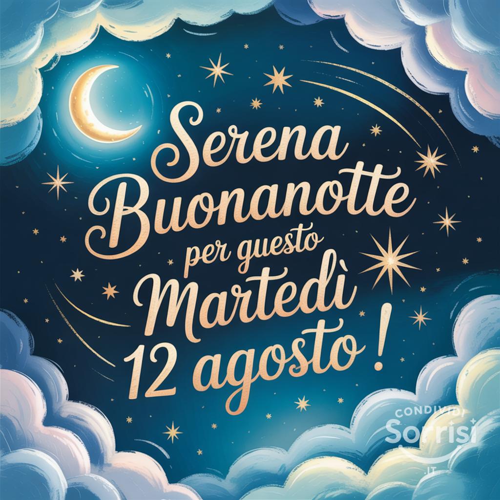 Serena buonanotte per questo martedì 12 agosto !