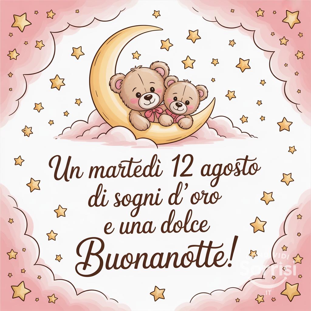 Un martedì 12 agosto  di sogni d'oro e una dolce buonanotte!