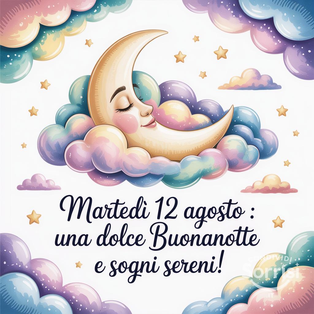Martedì 12 agosto : Una dolce buonanotte e sogni sereni!