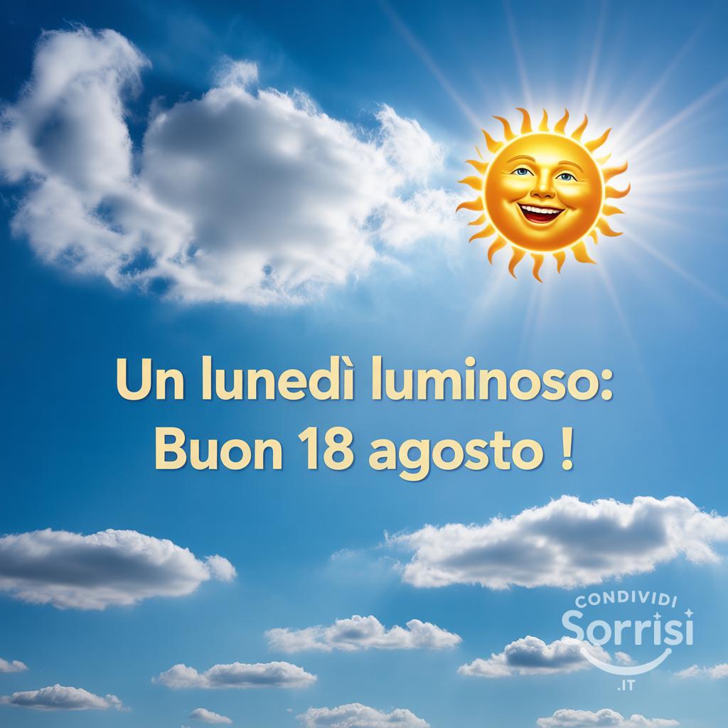Un lunedì luminoso: buon 18 agosto !