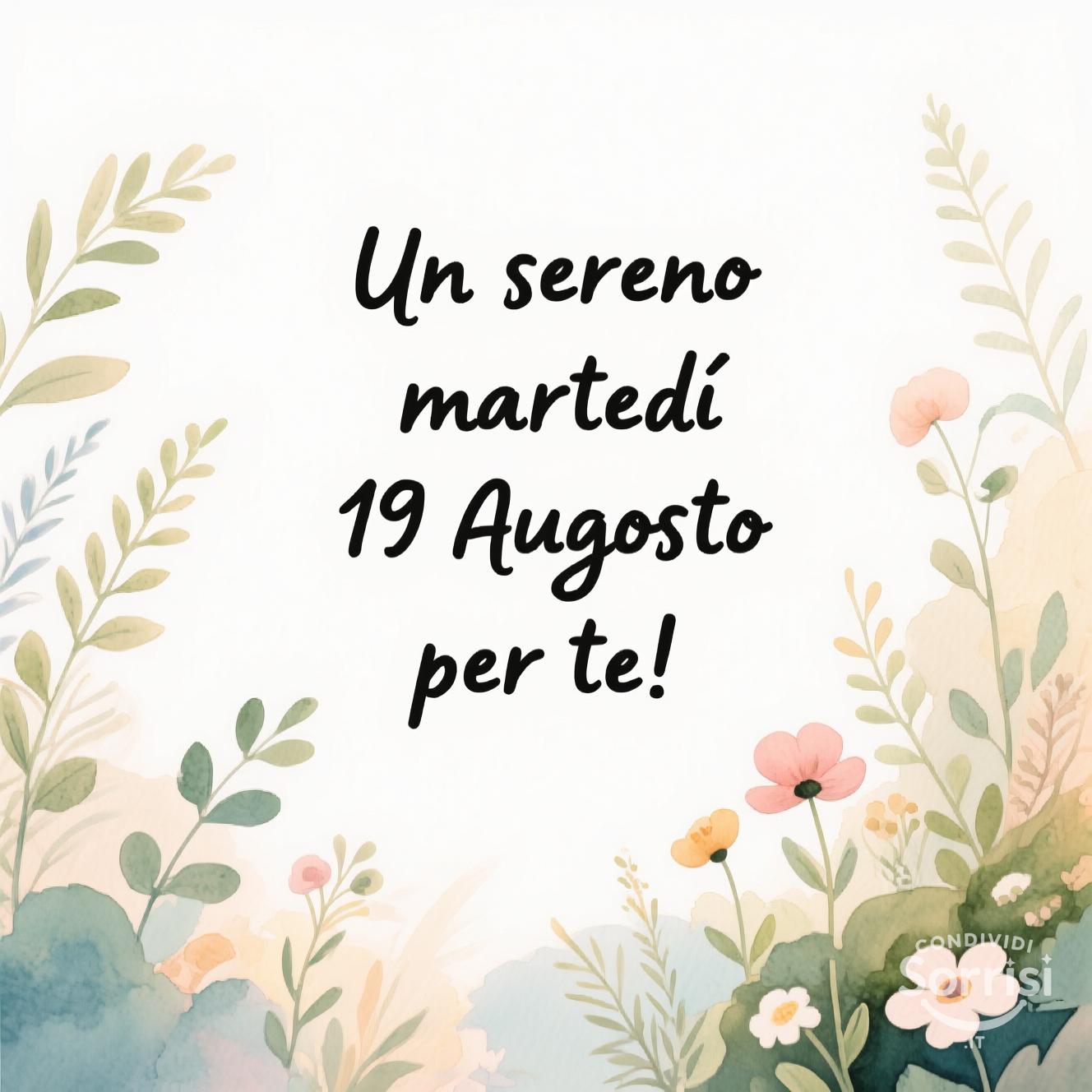 Un sereno martedì 19 agosto  per te!