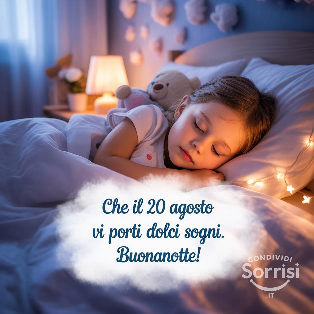 Che il 20 agosto  vi porti dolci sogni. Buonanotte!