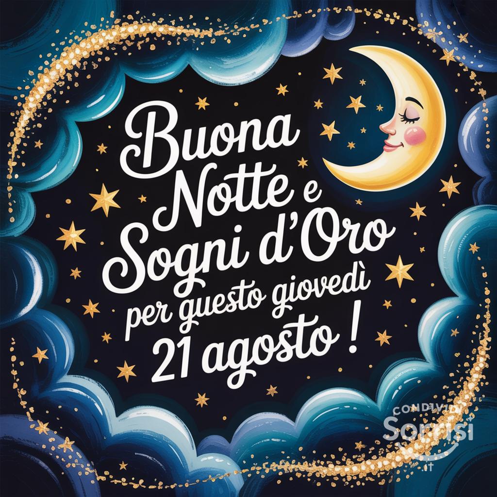Buona notte e sogni d'oro per questo giovedì 21 agosto !