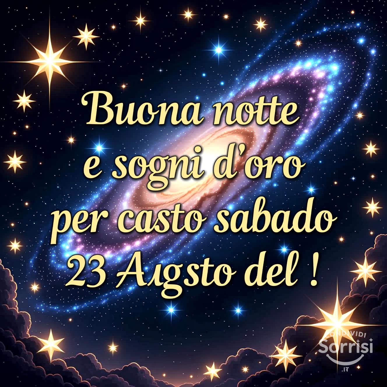 Buona notte e sogni d'oro per questo sabato 23 agosto del !