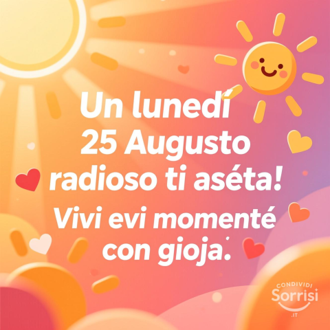Buongiorno e Buona Lunedì 25 Agosto 2025!