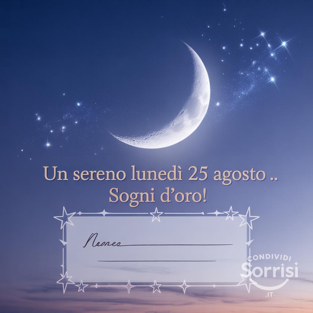 Un sereno lunedì 25 agosto . Sogni d'oro!