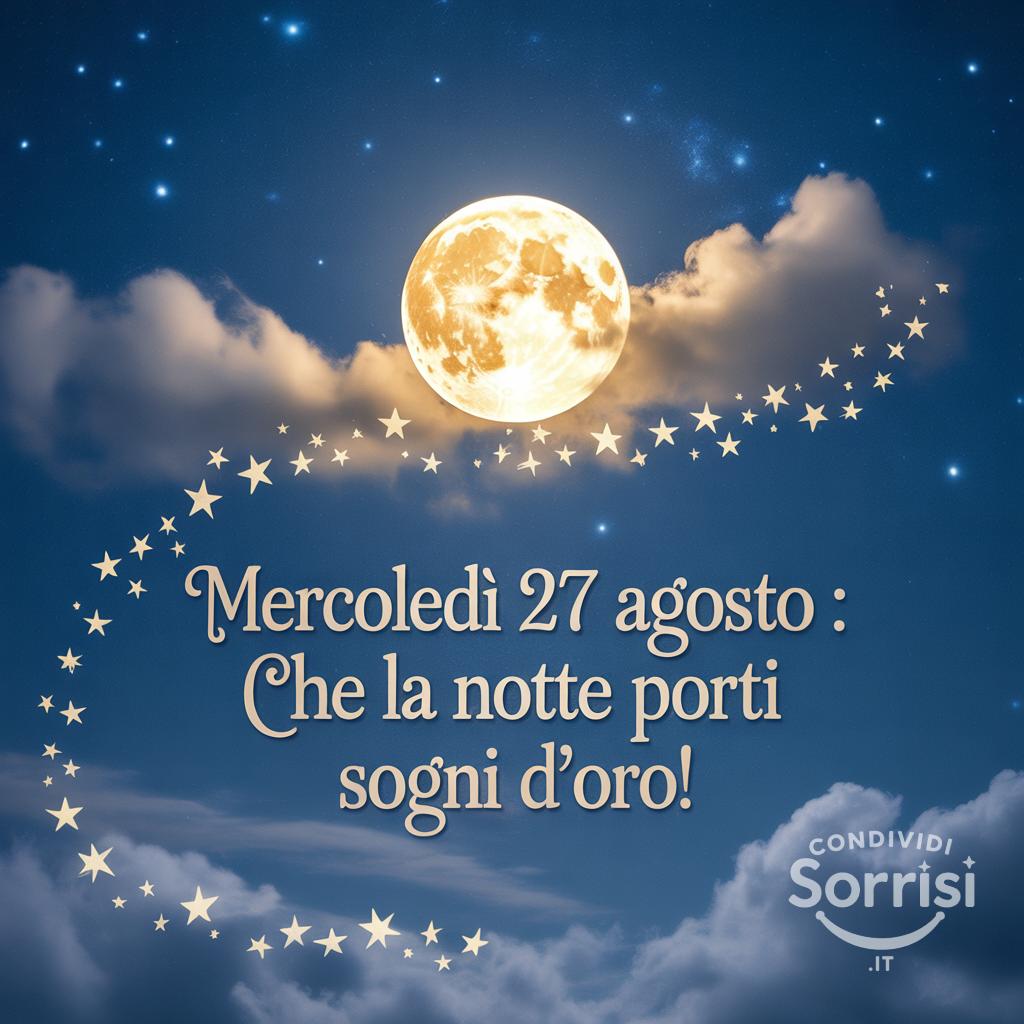 Mercoledì 27 agosto : che la notte porti sogni d'oro!