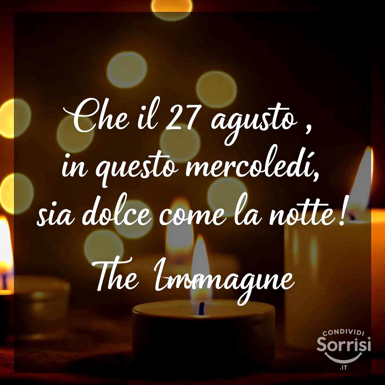 Che il 27 agosto , in questo mercoledì, sia dolce come la notte!