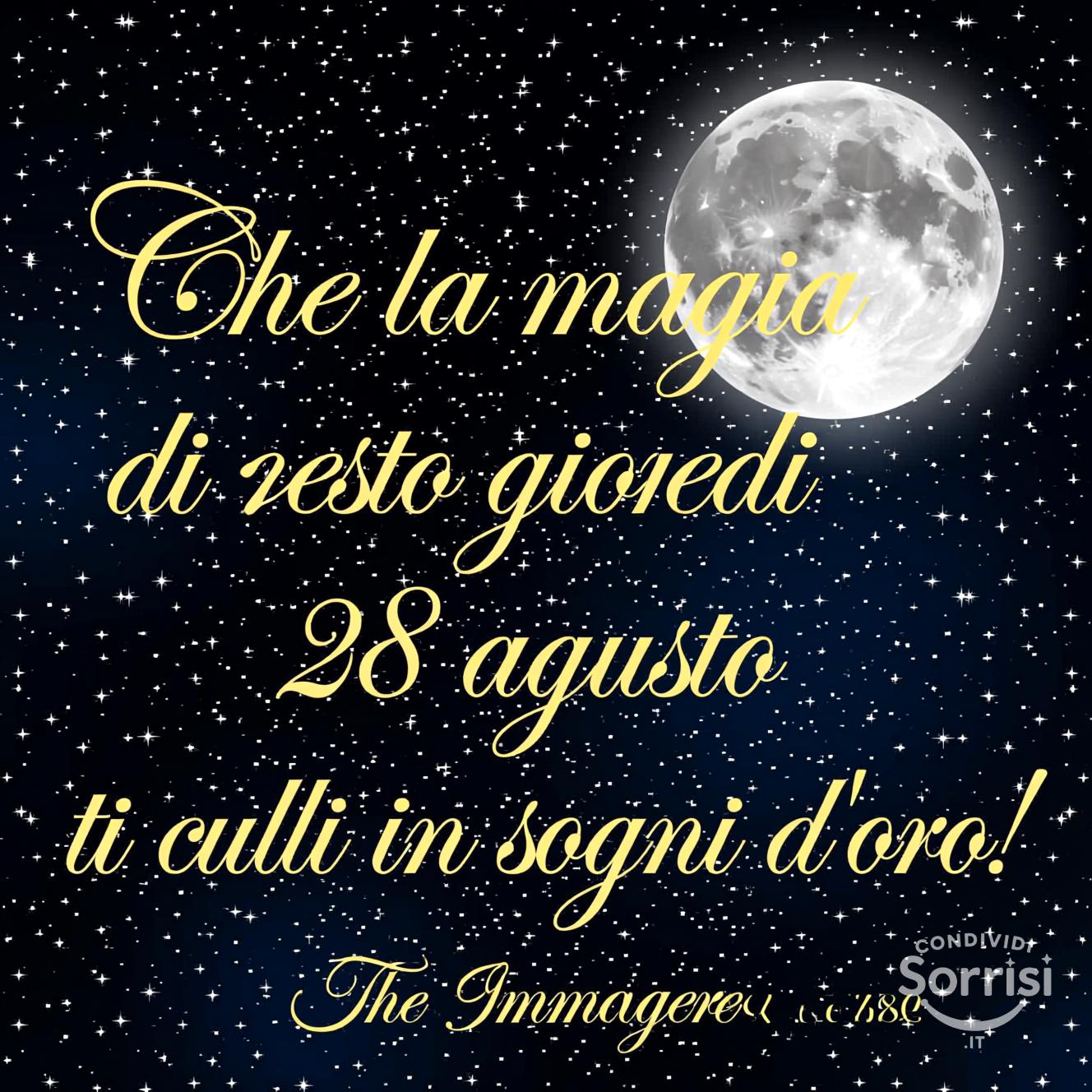 Che la magia di questo giovedì 28 agosto  ti culli in sogni d'oro!